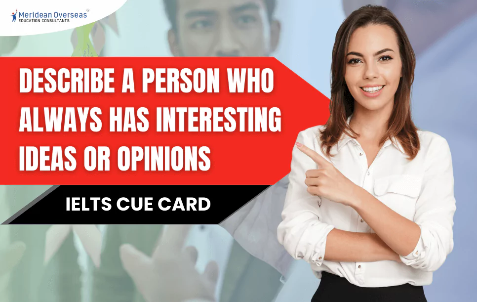 Describe a person who always has interesting ideas or opinions - IELTS cue card